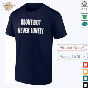 Alone But Never Lonely T Shirt3