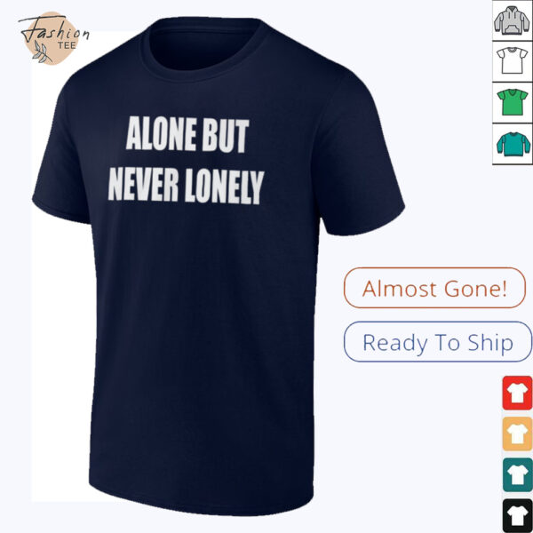 Alone But Never Lonely T Shirt