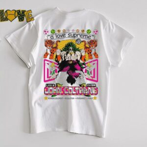 Broly Dragon Ball John Coltrane A Love Supreme Acknowledgement Resolution Pursuance Psalm Brian Robert Jones T shirts3