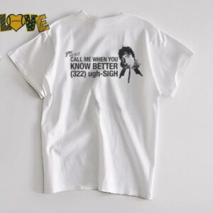 Call Me When You Know Better Shirt3