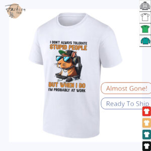Capybara I dont always tolerate stupid people but when I do Im probably at work shirt2