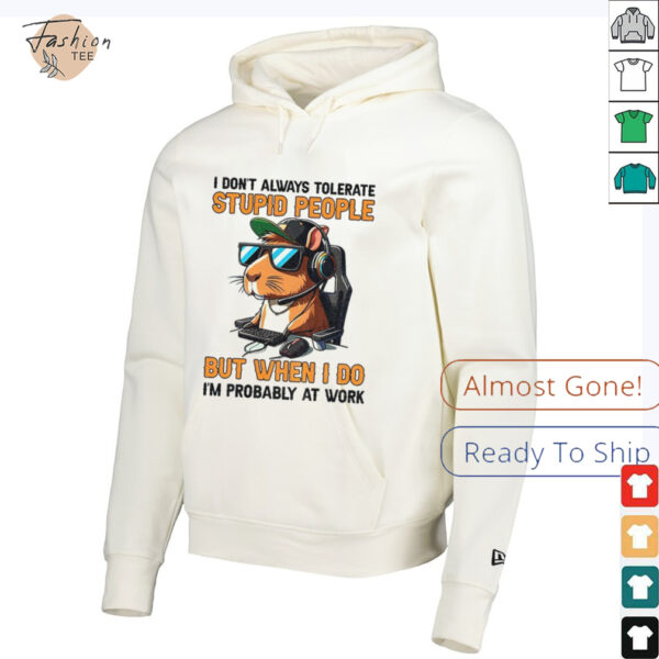 Capybara I don’t always tolerate stupid people but when I do I’m probably at work shirt