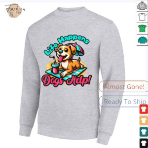 Cute Life Happens, Dogs Help!, Dog and Puppy Lover T Shirt