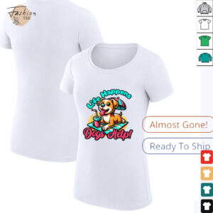 Cute Life Happens, Dogs Help!, Dog and Puppy Lover T Shirt