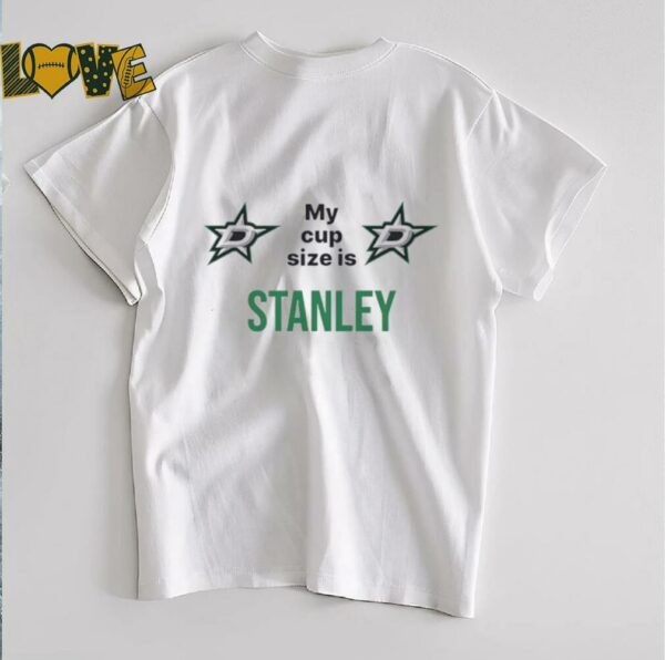Dallas Stars my cup size is Stanley shirt