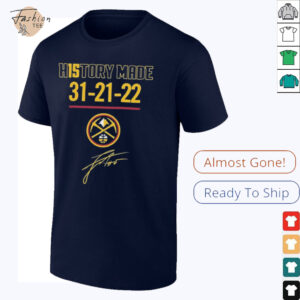 Denver Nuggets History Made 31 21 22 T Shirts