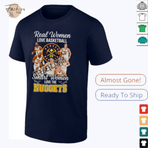 Denver Nuggets Real Women Love Basketball Shirt
