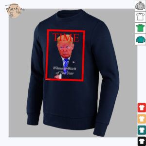 Donald Trump Time Whiniest Bitch of the Year shirt3