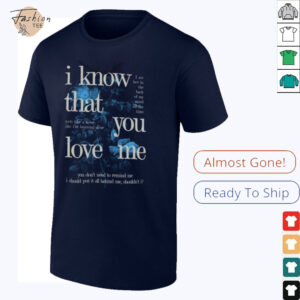 Fan Inspired I Know That You Love Me T Shirt3