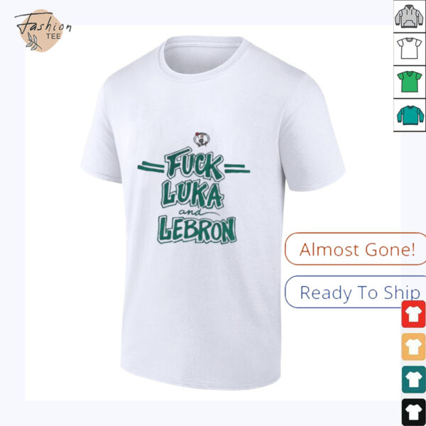 Fck Luka and Lebron Boston Celtics shirt