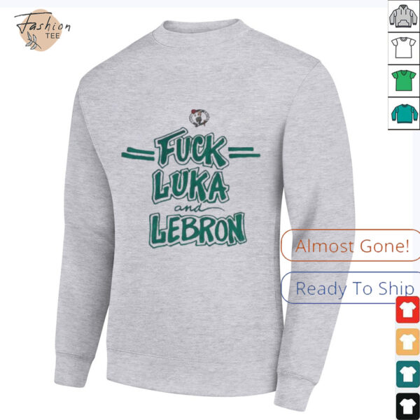 Fck Luka and Lebron Boston Celtics shirt