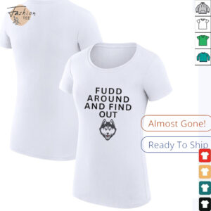 Fudd Around And Find Out Uconn Huskies Shirt