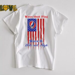 Grateful Dead Wave That Flag Wave It Wide and High Special shirt2