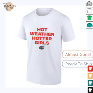 Hot weather hotter girls Florida Gators shirt