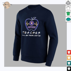 Houston Astros teacher I’ll be there for you shirt