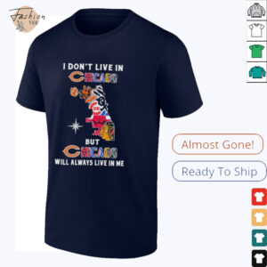 I Don’t Live In Chicago Sports Teams But Chicago Will Always Live In Me Shirt