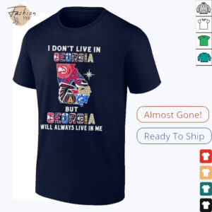 I Don’t Live In Georgia Sports Teams But Georgia Will Always Live In Me Shirt