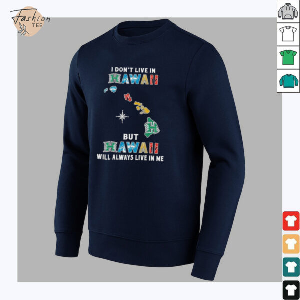 I Don’t Live In Hawaii Sports Teams But Hawaii Will Always Live In Me Shirt