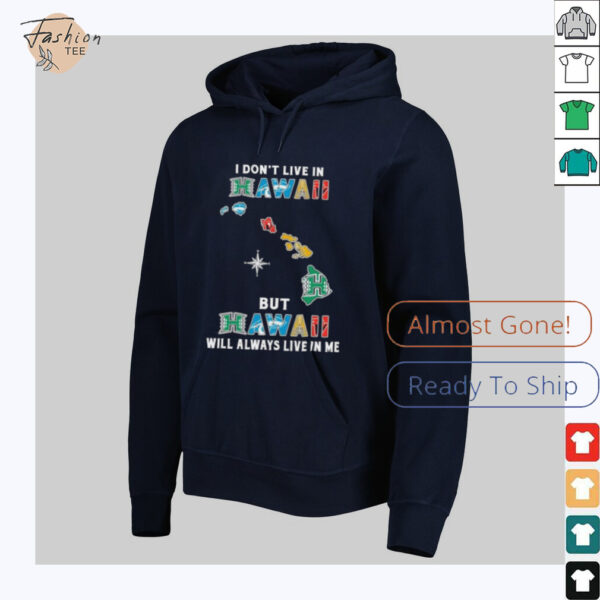 I Don’t Live In Hawaii Sports Teams But Hawaii Will Always Live In Me Shirt