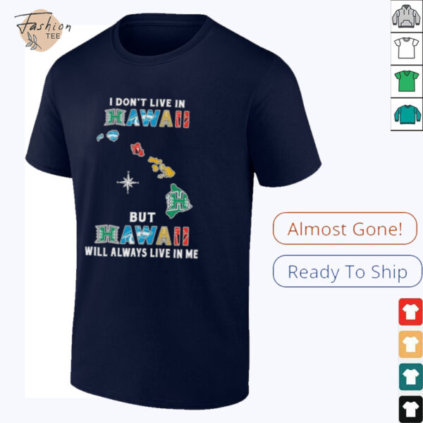 I Don’t Live In Hawaii Sports Teams But Hawaii Will Always Live In Me Shirt
