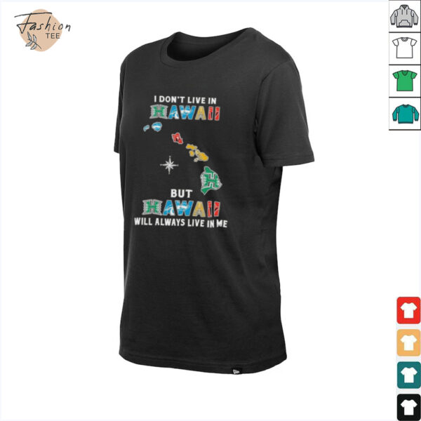 I Don’t Live In Hawaii Sports Teams But Hawaii Will Always Live In Me Shirt