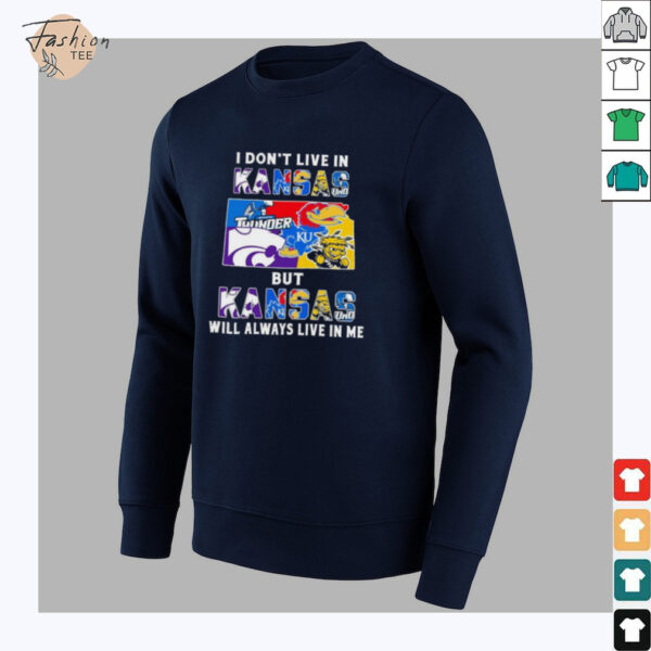 I Don’t Live In Kansas Sports Teams But Kansas Will Always Live In Me Shirt