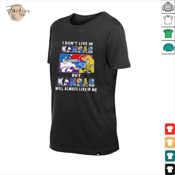 I Don’t Live In Kansas Sports Teams But Kansas Will Always Live In Me Shirt