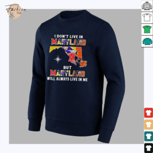 I Don’t Live In Maryland Sports Teams But Maryland Will Always Live In Me Shirt