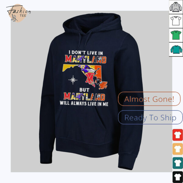 I Don’t Live In Maryland Sports Teams But Maryland Will Always Live In Me Shirt