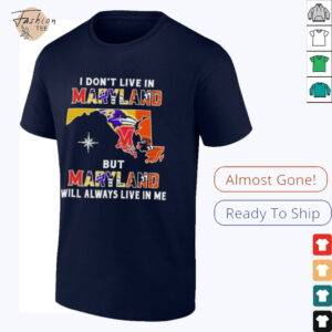 I Don’t Live In Maryland Sports Teams But Maryland Will Always Live In Me Shirt