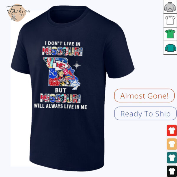 I Don’t Live In Missouri Sports Teams But Missouri Will Always Live In Me Shirt