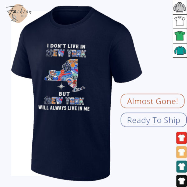 I Don’t Live In New York Sports Teams But New York Will Always Live In Me Shirt