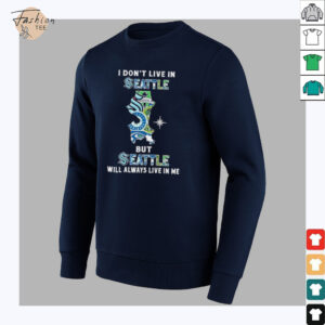 I Don’t Live In Seattle Sports Teams But Seattle Will Always Live In Me Shirt