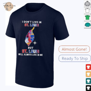 I Don’t Live In St Louis Sports Teams But St Louis Will Always Live In Me Shirt