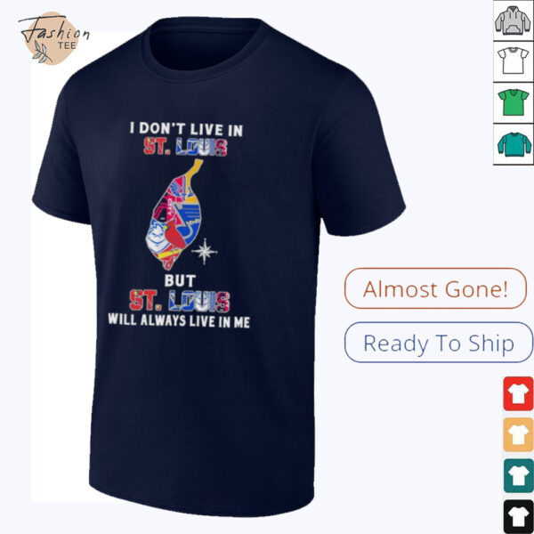 I Don’t Live In St Louis Sports Teams But St Louis Will Always Live In Me Shirt