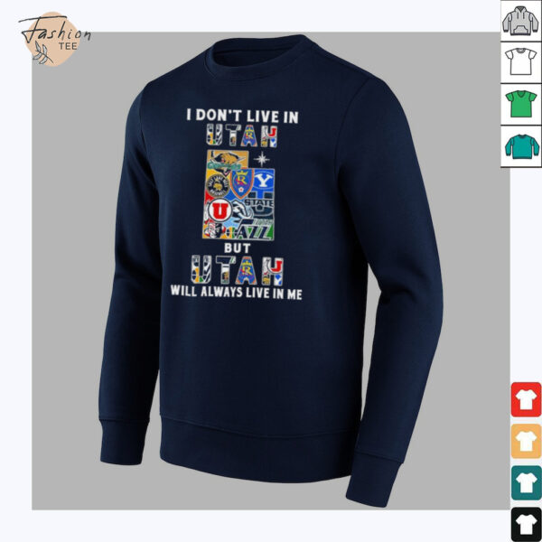 I Don’t Live In Utah Sports Teams But Utah Will Always Live In Me Shirt