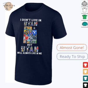 I Don’t Live In Utah Sports Teams But Utah Will Always Live In Me Shirt