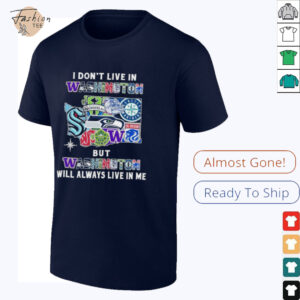 I Don’t Live In Washington Sports Teams But Washington Will Always Live In Me Shirt