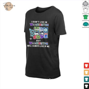 I Don’t Live In Washington Sports Teams But Washington Will Always Live In Me Shirt