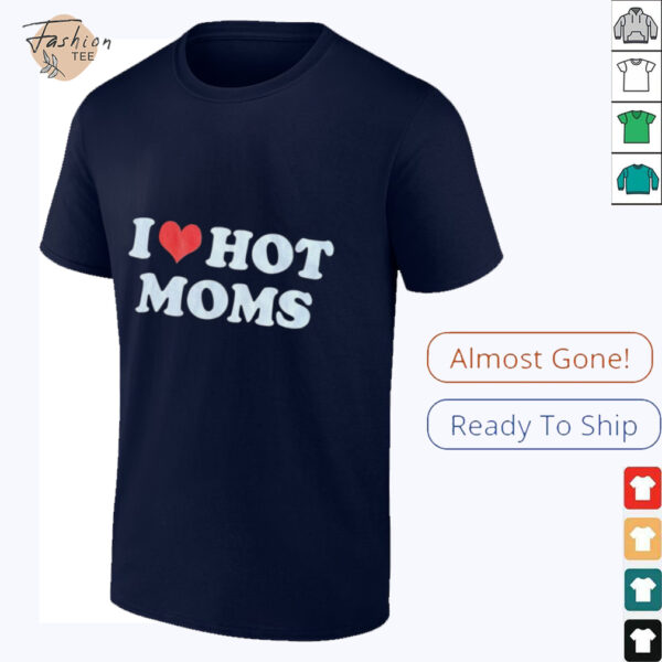 I Heart Hot Moms T Shirt