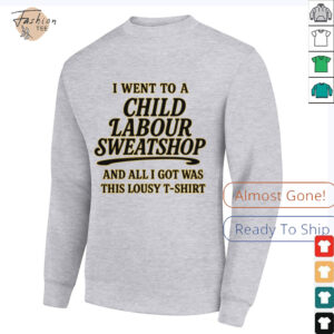 I Went to a Child Labour Sweatshop T Shirt Dark Humor Tee2
