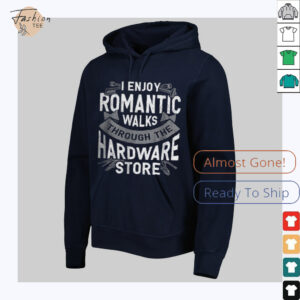I enjoy romantic walks through the hardware store shirt2