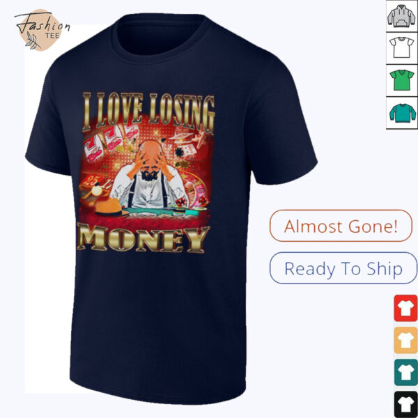 I love losing money T Shirt
