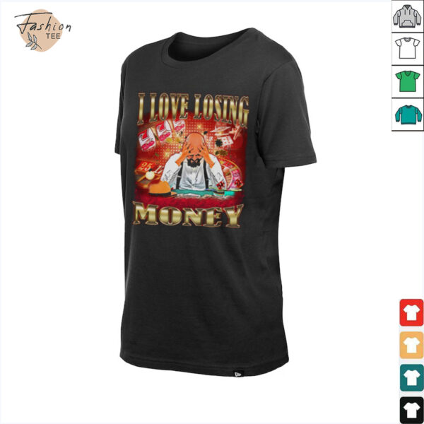 I love losing money T Shirt