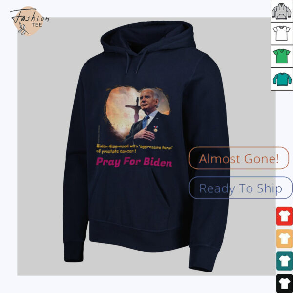 Joe Biden diagnosed with aggressive form of prostate cancer Pray for Biden shirt