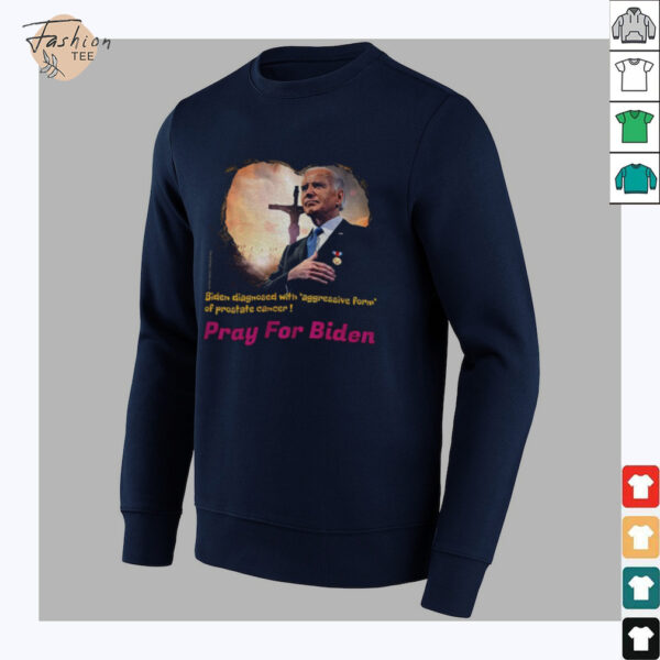 Joe Biden diagnosed with aggressive form of prostate cancer Pray for Biden shirt