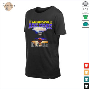 Legends are made on the court basketball shirt0