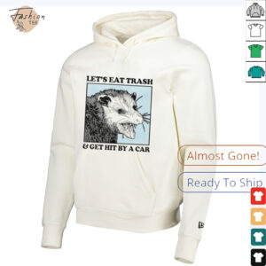 Les’s eat trash & get hit by a Car Shirt