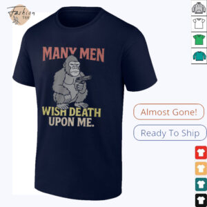 Many Men Wish Death Upon Me T Shirt3