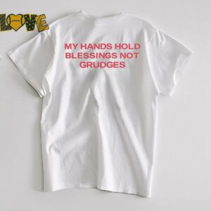 My hands hold blessing not grudges shirt0